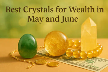 Best Crystals for Wealth in May and June: A Feng Shui and Energy Healing Guide